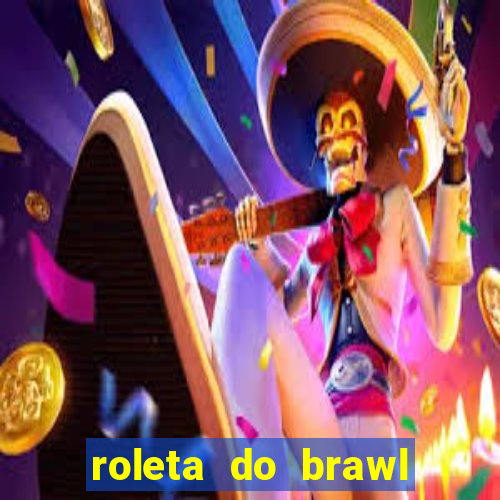 roleta do brawl stars 2024